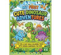 My First Cute Dinosaur Adventures Coloring Book: 50 Fun & Easy Bold Coloring Pages with Hidden Surprises for Kids Ages 4-6