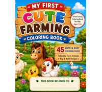 My First Cute Farm Animals Coloring Book: A Fun and Easy Coloring Book for Kids Ages 3-6 Featuring Adorable Baby Farm Animals with Big, Simple Designs ... Preschoolers, and Kindergarten Children