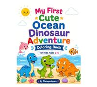 My First Cute Ocean Dinosaur Adventure Coloring Book for Kids Ages 3-6: Cute Dinosaurs, Sea Creatures & Ocean Adventures for Little Artists