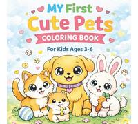 My First Cute Pets Coloring Book: Simple and Fun Coloring Pages for Kids Ages 3-6 with Adorable Puppies, Kittens, Bunnies and More