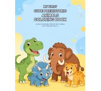 My First Cute Prehistoric Animals Coloring Book: 50 Easy & Adorable Dinosaurs & Ice Age Friends for Toddlers Ages 2-4 (My First Coloring Book)