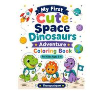 My First Cute Space Dinosaurs Adventure Coloring Book for Kids Ages 3-6: Fun and Easy Dinosaur Coloring Pages for Kids Ages 3-6, Featuring Cute Baby ... Stars, Aliens and Outer Space Adventures