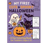 MY FIRST CUTE & SPOOKY HALLOWEEN: A Fun and Easy Halloween Coloring Book for Toddlers and Preschoolers Ages 2-5 | Cute Ghosts, Pumpkins, Monsters, Witches and More