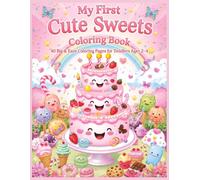 My First Cute Sweets Coloring Book: 40 Big & Easy Cakes, Cupcakes & Sweet Treats for Toddlers Ages 2-4: Fun and Easy Coloring Pages Featuring Cute ... and Sweet Desserts Designed for Little Hands