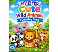 My First Cute Wild Animals Coloring Book: 24 Easy and Adorable Animal Coloring Pages with Realistic Color Reference Pictures for Toddlers and Kids Ages 3-6 (My First Cute Coloring Books)