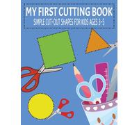 MY FIRST CUTTING BOOK: SIMPLE CUT-OUT SHAPES FOR KIDS AGES 3-5