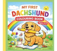 My First Dachshund Colouring Book Ages 2-5: Dachshund Colouring Pages for Preschool Children Ages 2-5