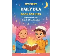 My First Daily Dua Book for Kids: Easy Duas in Arabic, English & Transliteration ,Islamic Supplications for Muslim Children | Ramadan, Eid & Everyday Learning