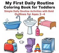 My First Daily Routine Coloring Book for Toddlers: Simple Daily Routine Activities with Bold Outlines for Ages 2-4 (My First Cozy World Coloring Book Series)