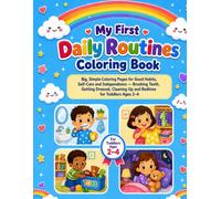 My First Daily Routines Coloring Book.: Big, Simple Coloring Pages for Good Habits, Self-Care and Independence - Brushing Teeth, Getting Dressed, Cleaning Up and Bedtime for Toddlers Ages 2-4