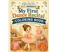My First Dance Recital Coloring Book: A Comforting Coloring Story and Dance Recital Keepsake for Kids Ages 4-7 (Bright Little Nest Big Moments)