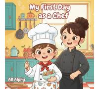 My First Day as a Chef: A tasty kitchen adventure for curious kids