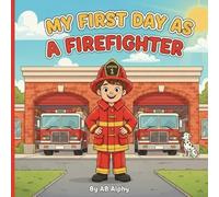 My First Day as a Firefighter: An inspiring firefighter story for little heroes: 1