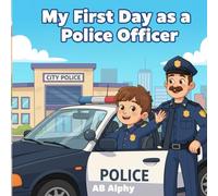My First Day as a Police Officer: A fun and educational story about being a police officer