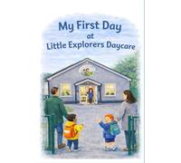 My First Day at Little Explorers Daycare: A gentle story about feelings, friends, and a happy first day at daycare!