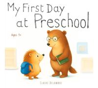My First Day at Preschool: A gentle preschool book to help toddlers handle emotions, separation anxiety, and make their first friends with confidence.