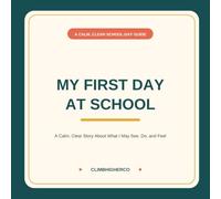 My First Day at School: A Calm, Clear Story About What I May See, Do, and Feel