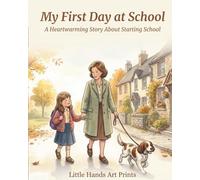 My First Day at School: A Heartwarming Story About Starting School