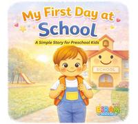 My First Day At School: A Simple Story for Preschool Kids