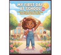 My First Day at School for Kids A Sweet Story About Sia's Big Day, New Friends, and Brave Hearts: A Brave New Adventure for Little Learners, The Perfect Guide for First-Day Success, Starting School
