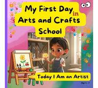 My First Day in Arts and Crafts School: Imagination, Colors, and Self-expression