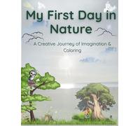 My First Day in Nature: A Creative Journey of Imagination, Mindfulness, and Coloring for Kids