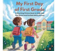 My First Day of First Grade: A Rhyming Picture Book to Help Kids Feel Brave and Excited about School