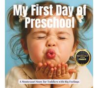 My First Day of Preschool (the Montessori style): A gentle story about goodbyes, growing trust, and scientific way of how the brain learns to feel safe (Transitions with Me)