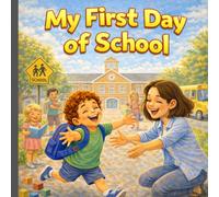 My First Day of School: A Preschool & Kindergarten Book About First-Day Anxiety, Making Friends, and School Readiness