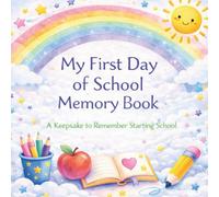 My First Day of School Memory Book: A Keepsake to Remember Starting School, Capture First Friends, Teacher and Special Memories (The Leavers Memory Book Collection)