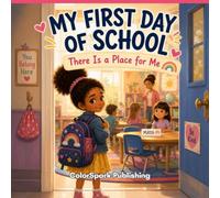 My First Day of School (There Is a Place for Me): A Heartwarming Story About Bravery, Friendship, and Finding Your Place