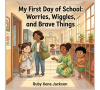 My First Day of School: Worries, Wiggles, and Brave Things