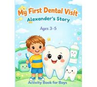 My First Dental Visit: Alexander's Story: A First Dentist Activity Book for Kids Ages 3-5 (My First Dental Visit Series)