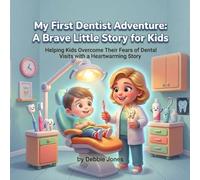 My First Dentist Adventure: A Brave Little Story for Kids: Helping Kids Overcome Their Fears of Dental Visits wth a Heartwarming Story