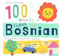 My First Dictionary 100 words in Bosnian and English, Bosnian Language Learning for Kids: Learn Bosnian for Beginners, Bilingual Bosnian Baby Book