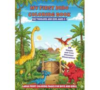 My First Dino Coloring Book for Toddlers and Kids Ages 2-7: 30 Simple and Cute Dinosaur Illustrations - Large Print Coloring Pages for Boys and Girls