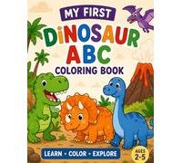 MY FIRST DINOSAUR ABC COLORING BOOK: Learn Letters from A to Z with Cute Dinosaurs Ages 2-5