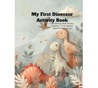 My First Dinosaur Activity Book: Line Tracing, Shape Practice, Numbers 1-10 & Alphabet Mazes for Early Learners