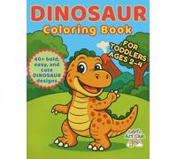 My First Dinosaur Coloring Book: 40+ Cute and Easy Dinosaur Pages for Toddlers Ages 2-4: Adorable, Bold, and Simple Dinosaur Illustrations to Spark Creativity and Motor Skills in Toddlers