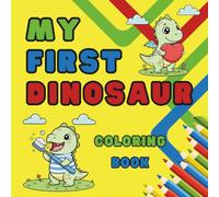 My First Dinosaur Coloring Book: 50 Cute and Easy Dino Pages for Toddlers and Preschoolers, Big Bold Outlines for Kids Ages 2-6, Simple Prehistoric Fun for Boys and Girls
