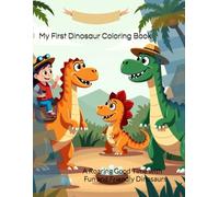 My First Dinosaur Coloring Book: A Roaring Good Time with Fun and Friendly Dinosaurs