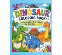 My First Dinosaur Coloring Book: Cute and Easy Coloring Fun for Kids Ages 4-7: Featuring Cute Dinosaurs, Big Easy Designs, and Beginner-Friendly Coloring Pages (Kids Coloring)