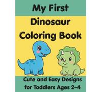 My First Dinosaur Coloring Book: Cute and Easy Designs for Toddlers Ages 2-4