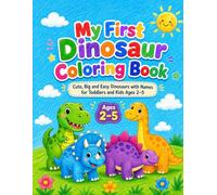 My First Dinosaur Coloring Book.: Cute, Big and Easy Dinosaurs with Names for Toddlers and Kids Ages 2-5