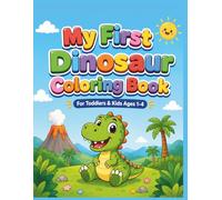 My First Dinosaur Coloring Book: Cute Dinosaur Coloring Book for Toddlers & Kids Ages 1-4, Simple and Fun Prehistoric Coloring Pages for Boys & Girls