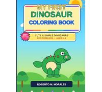 My First Dinosaur Coloring Book Cute & Simple Dinosaurs for Toddlers Ages 2-4: Big Fun Coloring Pages for Little Hands