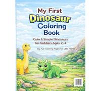 My First Dinosaur Coloring Book Cute & Simple Dinosaurs for Toddlers Ages 2-4: Big Fun Coloring Pages for Little Hands