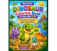 My First Dinosaur Coloring Book for Kids Ages 3-5!: 50 Total Pages | 40 Cute & Easy Dinosaur Coloring Pages for Toddlers and Preschoolers! (Little Dino Adventures Coloring Series)