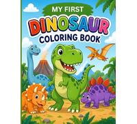 My First Dinosaur Coloring Book for Kids Ages 3-8: Cute & Easy Dinosaur Coloring Pages with Big Bold Lines for Toddlers, Preschool & Early Elementary Kids