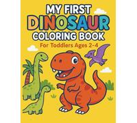 My First Dinosaur Coloring Book: For Toddlers Ages 2 - 4